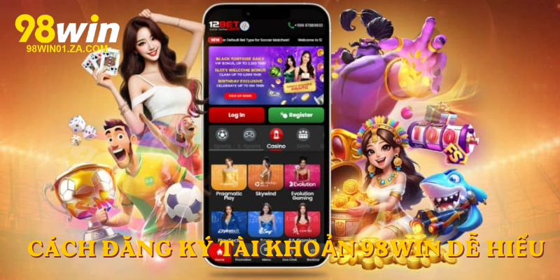 Cách đăng ký tài khoản 98win dễ hiểu