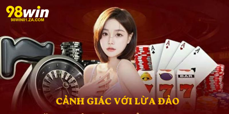 Cảnh giác với lừa đảo