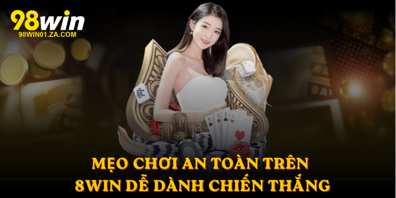 Mẹo chơi an toàn trên 98win dễ dành chiến thắng
