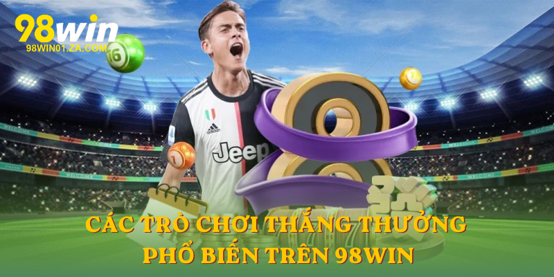 Các trò chơi thắng thưởng phổ biến trên 98win
