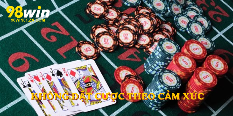 Không đặt cược theo cảm xúc