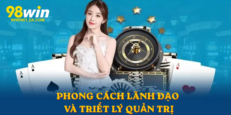 Phong cách lãnh đạo và triết lý quản trị