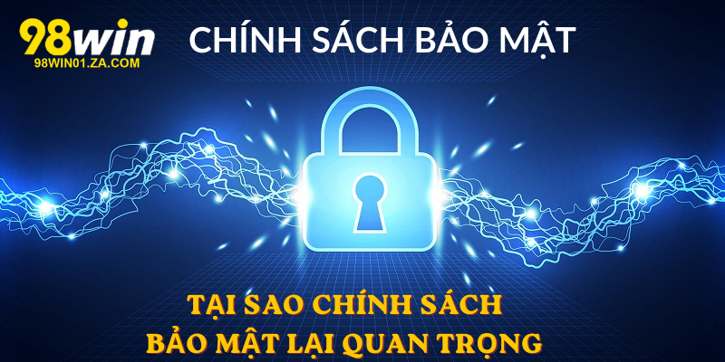 Tại sao Chính Sách Bảo Mật lại quan trọng với anh em