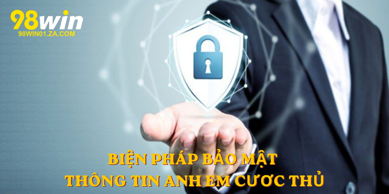 Biện pháp bảo mật thông tin anh em cươc thủ