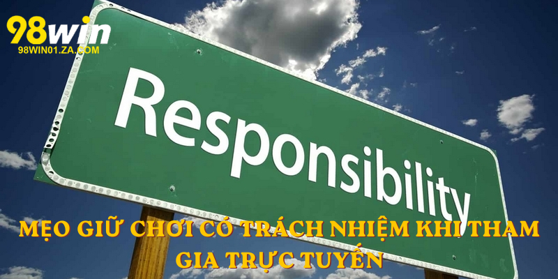 Mẹo Giữ Chơi Có Trách Nhiệm Khi Tham Gia Trực Tuyến