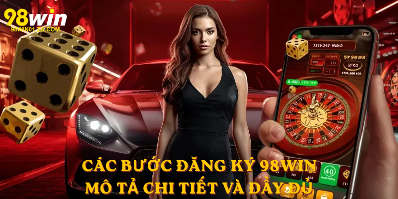 Các bước Đăng Ký 98win – Mô tả chi tiết và đầy đủ