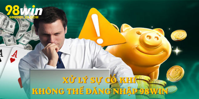 Xử lý sự cố khi không thể đăng nhập 98win