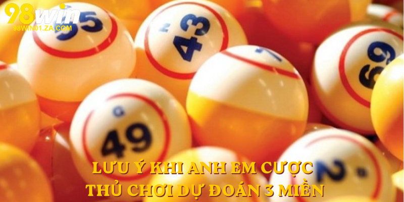 Lưu ý khi anh em cược thủ chơi Dự Đoán 3 Miền