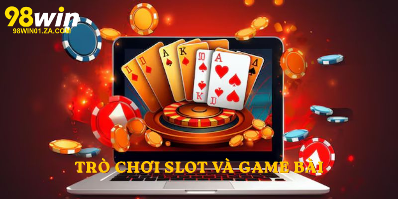 Trò chơi slot và game bài
