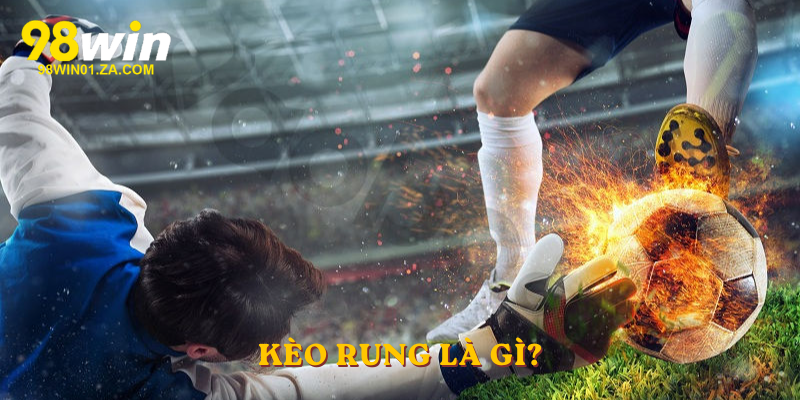 Kèo rung là gì?