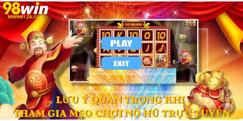 Lưu ý quan trọng khi tham gia Mẹo Chơi Nổ Hũ Trực Tuyến