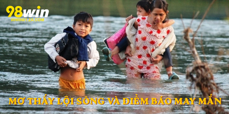 Mơ thấy lội sông và điềm báo may mắn