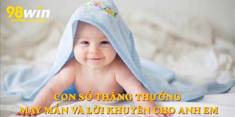Con số thắng thưởng may mắn và lời khuyên cho anh em