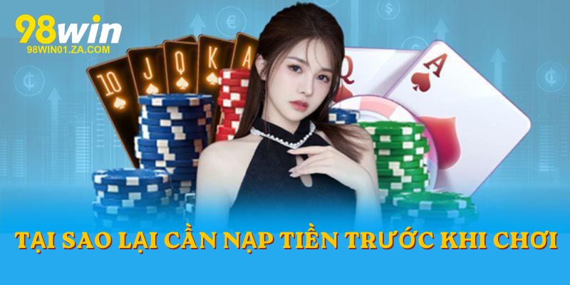 Tại sao lại cần nạp tiền trước khi chơi